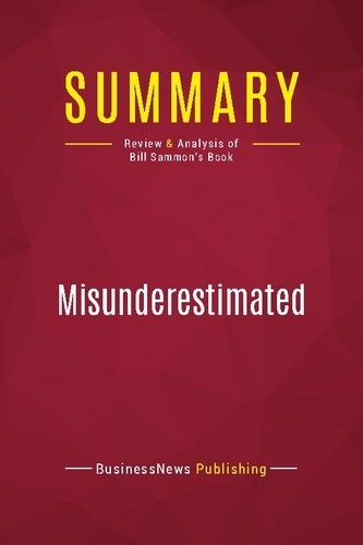 Publishing Businessnews - Summary: Misunderestimated - Review and Analysis of Bill Sammon's Book.