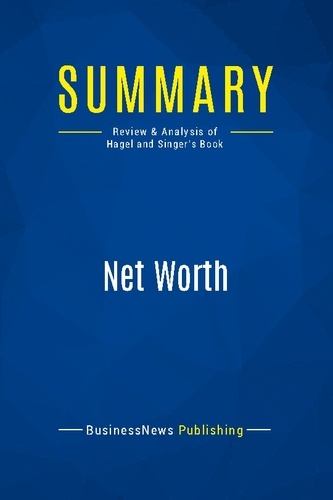 Publishing Businessnews - Summary: Net Worth - Review and Analysis of Hagel and Singer's Book.