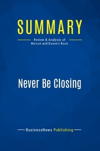 Publishing Businessnews - Summary: Never Be Closing - Review and Analysis of Hurson and Dunne's Book.