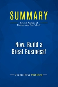 Publishing Businessnews - Summary: Now, Build a Great Business! - Review and Analysis of Thompson and Tracy's Book.