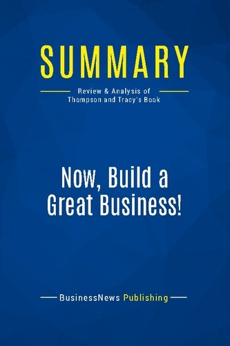 Publishing Businessnews - Summary: Now, Build a Great Business! - Review and Analysis of Thompson and Tracy's Book.