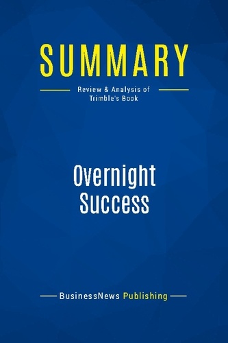 Publishing Businessnews - Summary: Overnight Success - Review and Analysis of Trimble's Book.