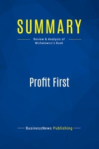 Publishing Businessnews - Summary: Profit First - Review and Analysis of Michalowicz's Book.