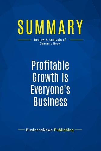 Summary: Profitable Growth Is Everyone's Business. Review and Analysis of Charan's Book