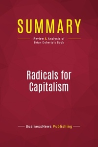 Publishing Businessnews - Summary: Radicals for Capitalism - Review and Analysis of Brian Doherty's Book.