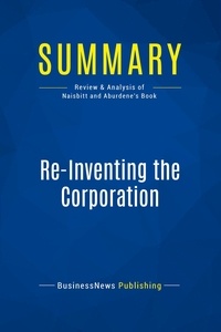 Publishing Businessnews - Summary: Re-Inventing the Corporation - Review and Analysis of Naisbitt and Aburdene's Book.