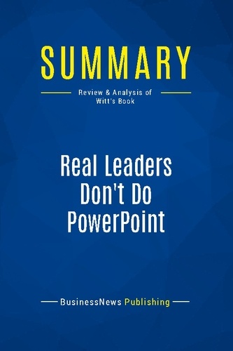 Publishing Businessnews - Summary: Real Leaders Don't Do PowerPoint - Review and Analysis of Witt's Book.