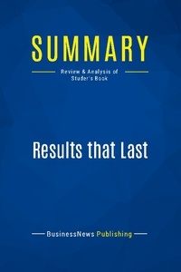 Publishing Businessnews - Summary: Results that Last - Review and Analysis of Studer's Book.