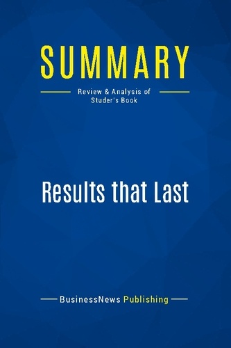 Publishing Businessnews - Summary: Results that Last - Review and Analysis of Studer's Book.