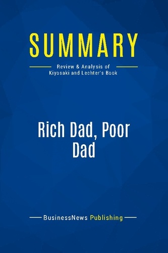 Publishing Businessnews - Summary: Rich Dad, Poor Dad - Review and Analysis of Kiyosaki and Lechter's Book.
