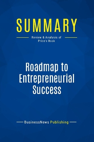 Publishing Businessnews - Summary: Roadmap to Entrepreneurial Success - Review and Analysis of Price's Book.