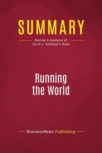 Summary: Running the World. Review and Analysis of David J. Rothkopf's Book