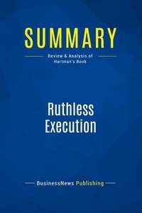 Publishing Businessnews - Summary: Ruthless Execution - Review and Analysis of Hartman's Book.