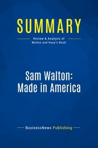 Publishing Businessnews - Summary: Sam Walton: Made In America - Review and Analysis of Walton and Huey's Book.