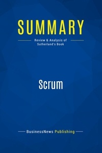 Publishing Businessnews - Summary: Scrum - Review and Analysis of Sutherland's Book.