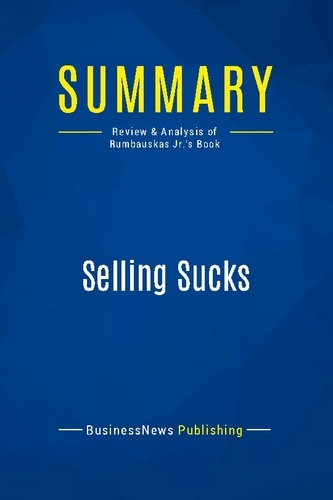 Publishing Businessnews - Summary: Selling Sucks - Review and Analysis of Rumbauskas Jr.'s Book.