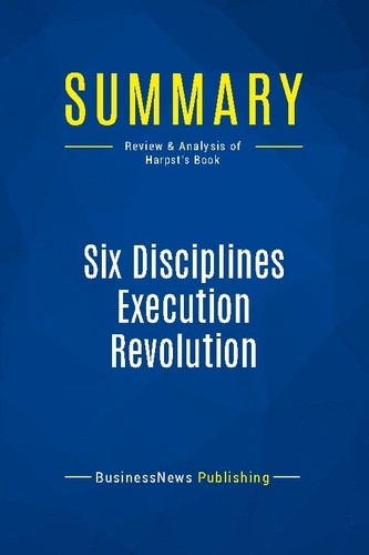 Publishing Businessnews - Summary: Six Disciplines Execution Revolution - Review and Analysis of Harpst's Book.