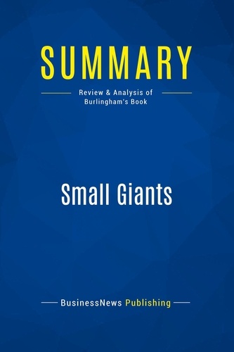Publishing Businessnews - Summary: Small Giants - Review and Analysis of Burlingham's Book.