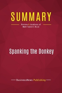 Publishing Businessnews - Summary: Spanking the Donkey - Review and Analysis of Matt Taibbi's Book.