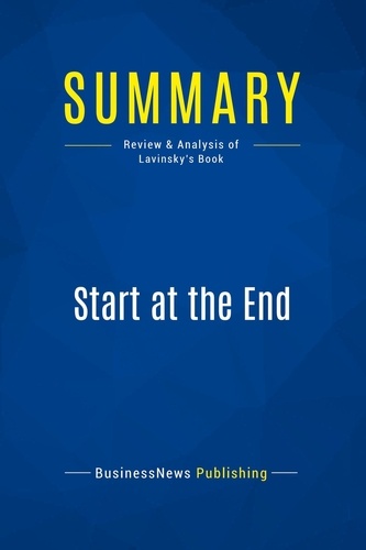 Publishing Businessnews - Summary: Start at the End - Review and Analysis of Lavinsky's Book.