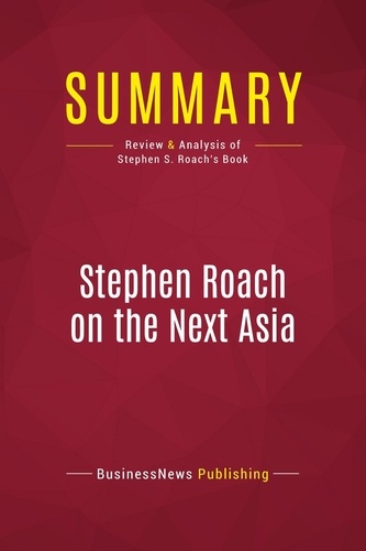 Summary: Stephen Roach on the Next Asia. Review and Analysis of Stephen S. Roach's Book