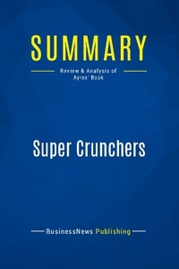 Publishing Businessnews - Summary: Super Crunchers - Review and Analysis of Ayres' Book.