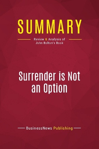 Summary: Surrender is Not an Option. Review and Analysis of Review and Analysis of John Bolton's Book