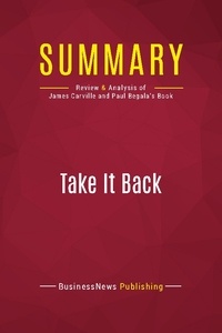 Publishing Businessnews - Summary: Take It Back - Review and Analysis of James Carville and Paul Begala's Book.