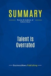 Publishing Businessnews - Summary: Talent Is Overrated - Review and Analysis of Colvin's Book.