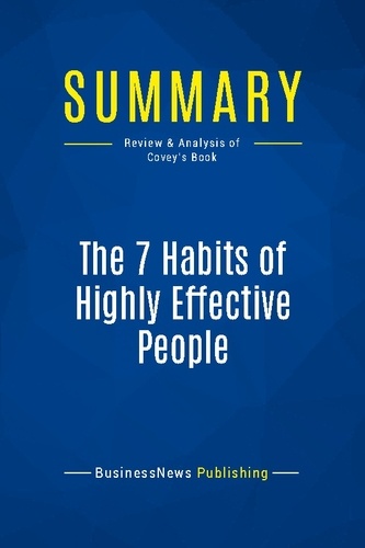 Publishing Businessnews - Summary: The 7 Habits of Highly Effective People - Review and Analysis of Covey's Book.