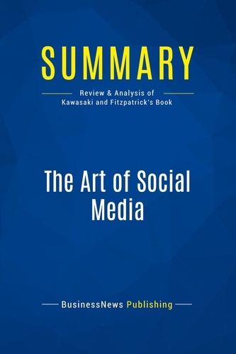 Publishing Businessnews - Summary: The Art of Social Media - Review and Analysis of Kawasaki and Fitzpatrick's Book.