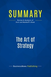 Publishing Businessnews - Summary: The Art of Strategy - Review and Analysis of Dixit and Nalebuff's Book.