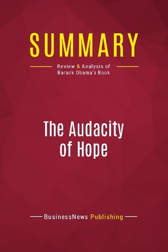 Publishing Businessnews - Summary: The Audacity Of Hope - Review and Analysis of Barack Obama's Book.