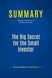 Publishing Businessnews - Summary: The Big Secret for the Small Investor - Review and Analysis of Greenblatt's Book.