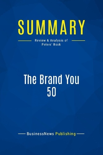 Publishing Businessnews - Summary: The Brand You 50 - Review and Analysis of Peters' Book.