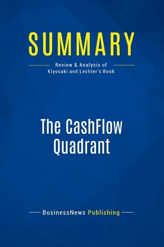 Publishing Businessnews - Summary: The CashFlow Quadrant - Review and Analysis of Kiyosaki and Lechter's Book.