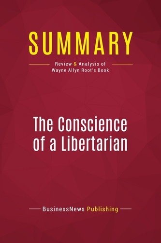 Summary: The Conscience of a Libertarian. Review and Analysis of Wayne Allyn Root's Book