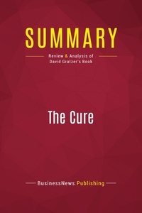 Publishing Businessnews - Summary: The Cure - Review and Analysis of David Gratzer's Book.