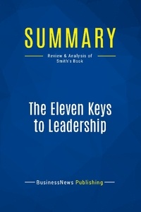 Publishing Businessnews - Summary: The Eleven Keys to Leadership - Review and Analysis of Smith's Book.