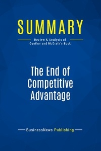 Publishing Businessnews - Summary: The End of Competitive Advantage - Review and Analysis of Gunther and Mcgrath's Book.