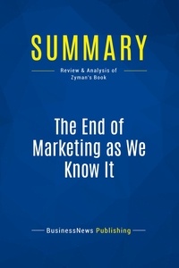 Publishing Businessnews - Summary: The End of Marketing as We Know It - Review and Analysis of Zyman's Book.