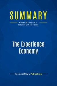 Publishing Businessnews - Summary: The Experience Economy - Review and Analysis of Pine and Gilmore's Book.