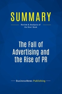 Publishing Businessnews - Summary: The Fall of Advertising and the Rise of PR - Review and Analysis of the Ries' Book.