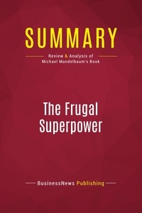 Publishing Businessnews - Summary: The Frugal Superpower - Review and Analysis of Michael Mandelbaum's Book.