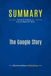 Publishing Businessnews - Summary: The Google Story - Review and Analysis of Vise and Malseed's Book.