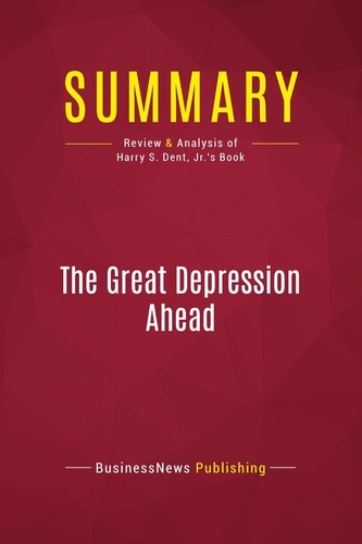 Summary: The Great Depression Ahead. Review and Analysis of Harry S. Dent, Jr.'s Book