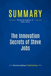 Publishing Businessnews - Summary: The Innovation Secrets of Steve Jobs - Review and Analysis of Gallo's Book.