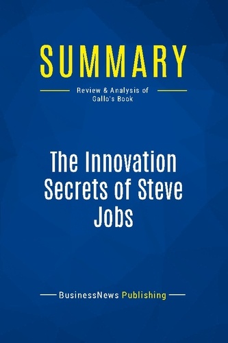 Publishing Businessnews - Summary: The Innovation Secrets of Steve Jobs - Review and Analysis of Gallo's Book.
