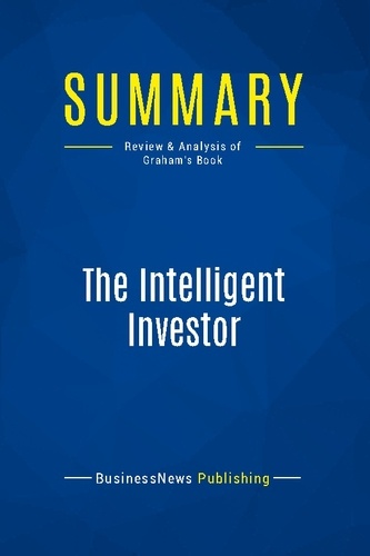 Publishing Businessnews - Summary: The Intelligent Investor - Review and Analysis of Graham's Book.