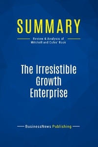 Publishing Businessnews - Summary: The Irresistible Growth Enterprise - Review and Analysis of Mitchell and Coles' Book.